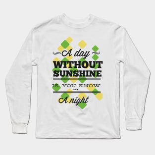 A day without sunshine Long Sleeve T-Shirt